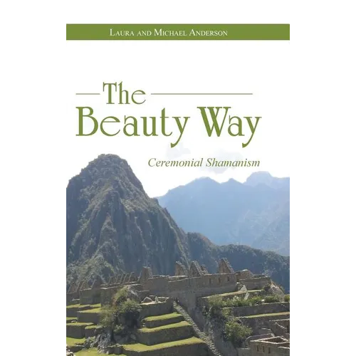 The Beauty Way: Ceremonial Shamanism - Hardcover