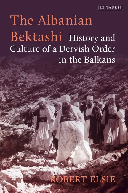 The Albanian Bektashi: History and Culture of a Dervish Order in the Balkans - Paperback