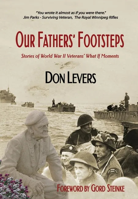 Our Fathers' Footsteps: Stories of World War 2 Veterans' "What If" Moments - Hardcover