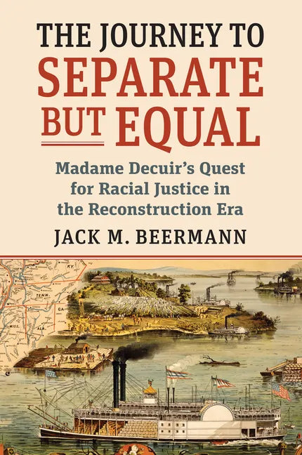 The Journey to Separate But Equal: Madame Decuir's Quest for Racial Justice in the Reconstruction Era - Hardcover