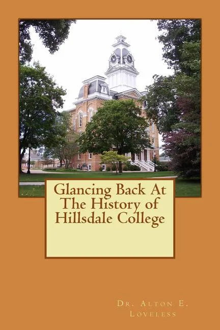 Glancing Back At The History of Hillsdale College - Paperback