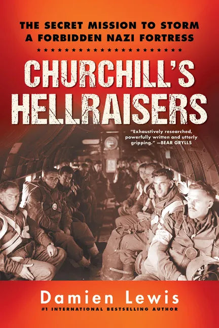 Churchill's Hellraisers: The Thrilling Secret Ww2 Mission to Storm a Forbidden Nazi Fortress - Paperback