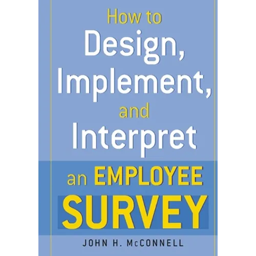 How to Design, Implement, and Interpret and Employee Survey - Paperback