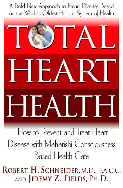 Total Heart Health: How to Prevent and Reverse Heart Disease with the Maharishi Vedic Approach to Health - Paperback