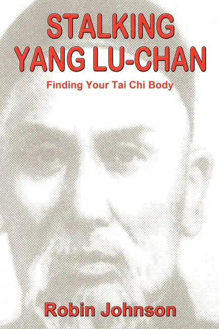 Stalking Yang Lu-Chan: Finding Your Tai Chi Body - Paperback