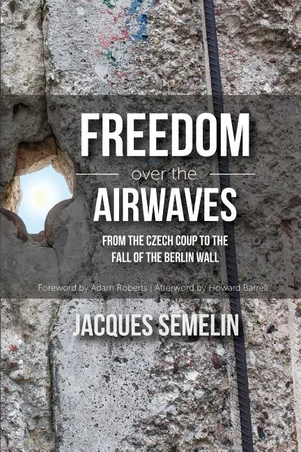 Freedom over the Airwaves: From the Czech Coup to the Fall of the Berlin Wall - Paperback