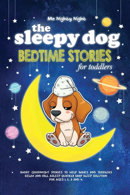 The Sleepy Dog: Bedtime Stories for Toddlers: Short Goodnight Stories to Help Babies and Toddlers Relax and Fall Asleep Quickly. Baby - Paperback