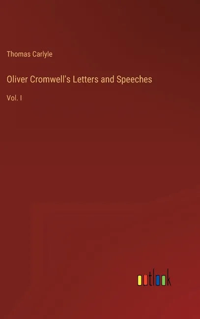 Oliver Cromwell's Letters and Speeches: Vol. I - Hardcover