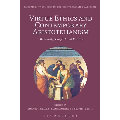 Virtue Ethics and Contemporary Aristotelianism: Modernity, Conflict and Politics - Paperback