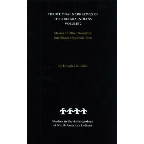 Traditional Narratives of the Arikara Indians, Volume 2: Stories of Other Narrators - Hardcover