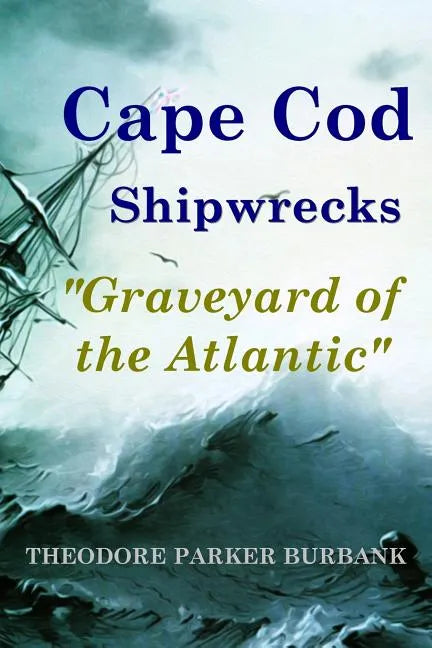 Cape Cod Shipwrecks: Graveyard of the Atlantic - Paperback