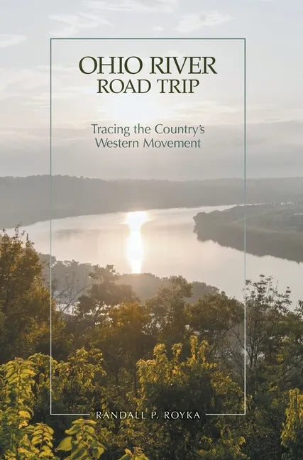 Ohio River Road Trip: Tracing the Country's Western Movement - Hardcover