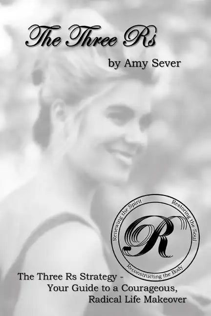The Three Rs: Renewing the Spirit, Restoring the Soul, Reconstructing the Body - Paperback