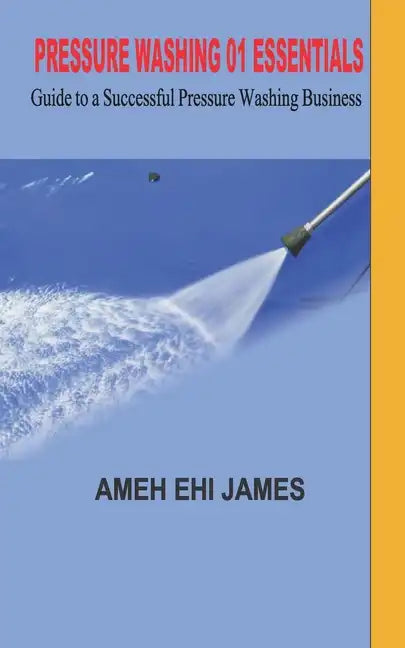 Pressure Washing 01 Essentials: Guide to a Successfull Pressure Washing Business - Paperback