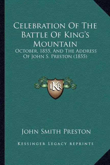 Celebration of the Battle of King's Mountain: October, 1855, and the Address of John S. Preston (1855) - Paperback