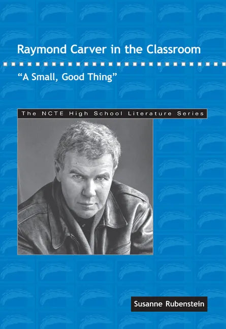 Raymond Carver in the Classroom: A Small, Good Thing - Paperback