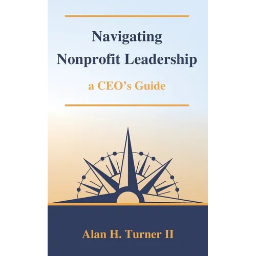 Navigating Nonprofit Leadership: a CEO's Guide - Paperback