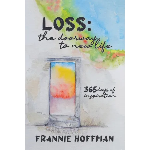 Loss: The Doorway to New LIfe: 365 Days of Inspiration - Paperback