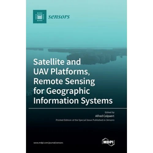 Satellite and UAV Platforms, Remote Sensing for Geographic Information Systems - Hardcover