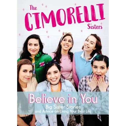 Believe in You: Big Sister Stories and Advice on Living Your Best Life - Hardcover