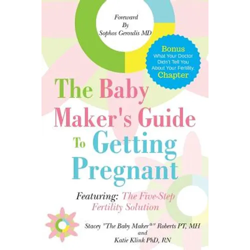 The Baby Maker's Guide to Getting Pregnant: Featuring the Five Step Fertility Solution - Paperback