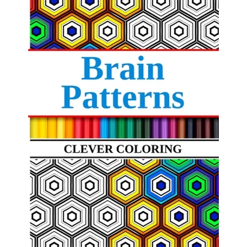 Brain Patterns Clever Coloring: Geometric Shapes and Pattern Coloring Book - Paperback