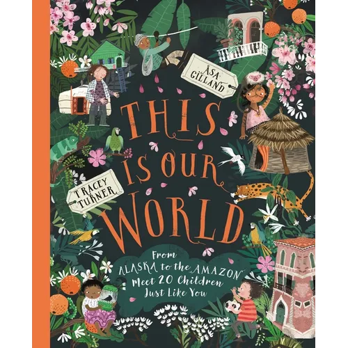 This Is Our World: From Alaska to the Amazon--Meet 20 Children Just Like You - Hardcover