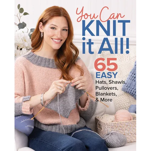 You Can Knit It All: 65 Easy Hats, Shawls, Pullovers, Blankets & More - Paperback
