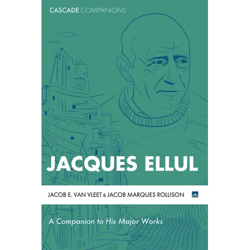 Jacques Ellul: A Companion to His Major Works - Paperback