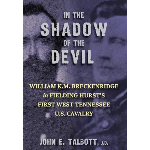 In The Shadow of the Devil: William K.M. Breckenridge in Fielding Hurst's First West Tennessee U.S. Cavalry - Hardcover