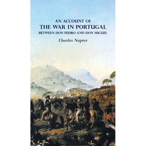 AN ACCOUNT OF THE WAR IN PORTUGAL BETWEEN Don PEDRO AND Don MIGUEL - Hardcover