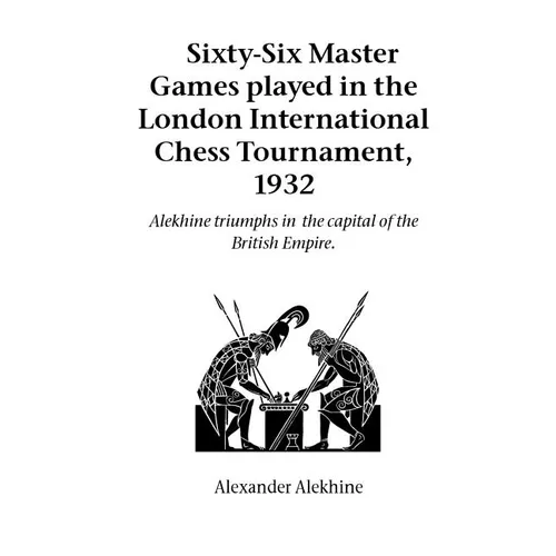 Sixty-Six Master Games Played in the London International Chess Tournament, 1932 - Paperback