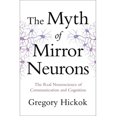 Myth of Mirror Neurons: The Real Neuroscience of Communication and Cognition - Hardcover