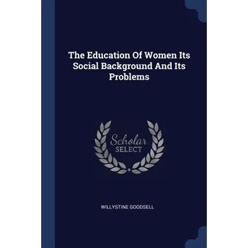 The Education Of Women Its Social Background And Its Problems - Paperback