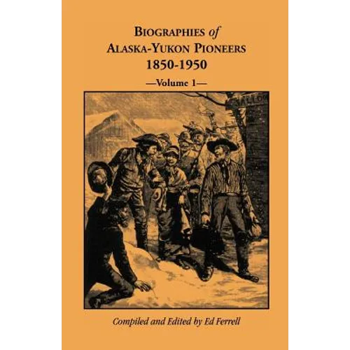 Biographies of Alaska-Yukon Pioneers 1850-1950, Volume 1 - Paperback