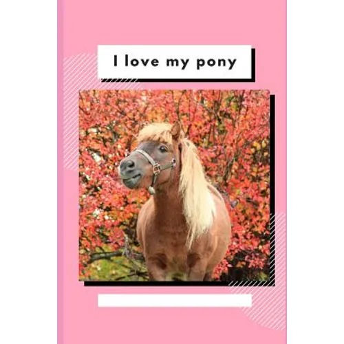 I Love My Pony: Write and Draw About Your Pony - Paperback