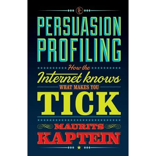 Persuasion Profiling: How the internet knows what makes you tick - Paperback