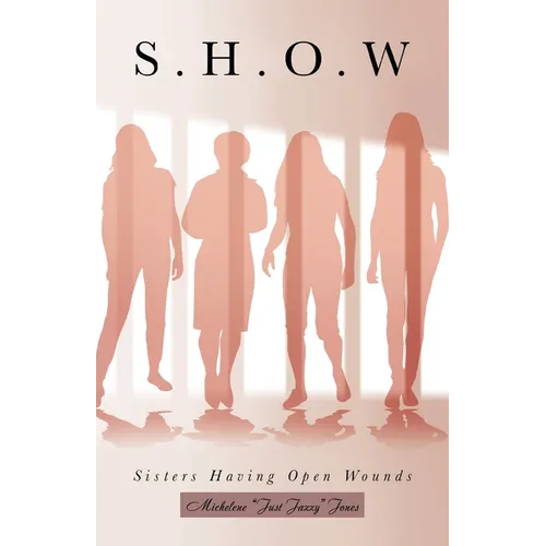 S.H.O.W: Sisters Having Open Wounds - Paperback