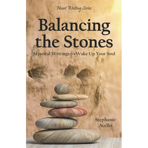 Balancing the Stones: Mystical Writings to Wake Up Your Soul - Paperback