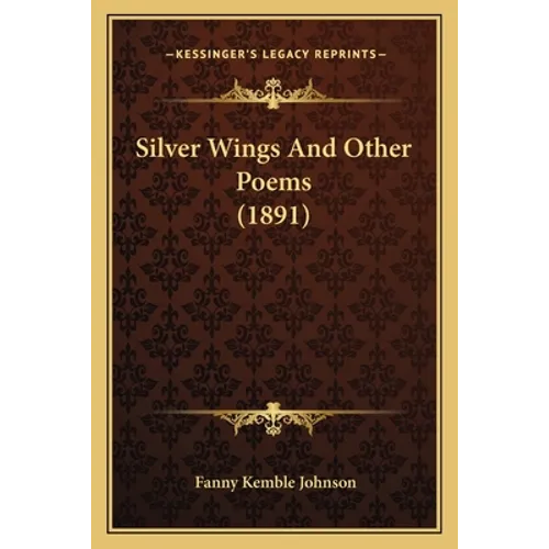 Silver Wings And Other Poems (1891) - Paperback