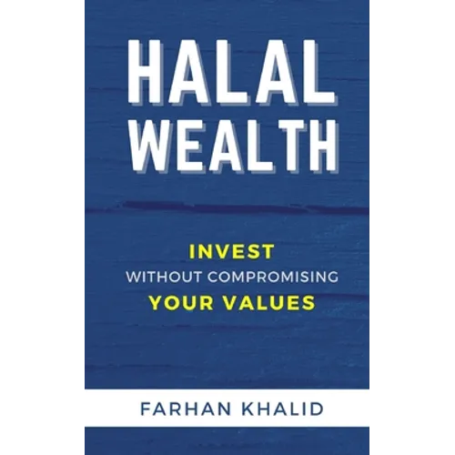 Halal Wealth: Invest Without Compromising Your Values - Paperback