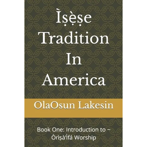 Ìṣẹ̀ṣe Tradition In America: Book One: Introduction to Òrìṣà'Ìfá Worship - Paperback