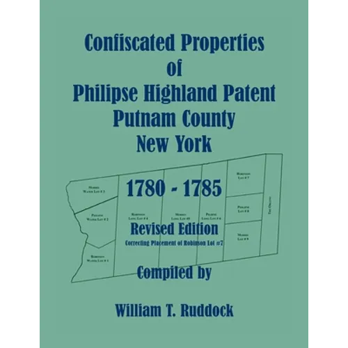 Confiscated Properties of Philipse Highland Patent, Putnam County, New York, 1780-1785, Revised Edition - Paperback