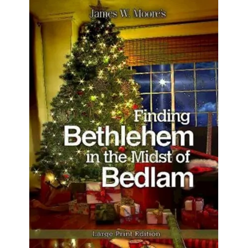 Finding Bethlehem in the Midst of Bedlam: An Advent Study - Paperback