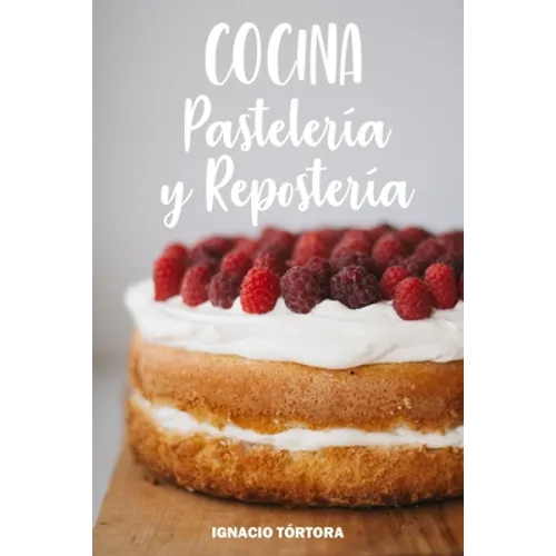 Cocina Pastelería y Repostería: Cocina Fácil. 50 Recetas de Budines, Cupcakes, Muffins, Scones, Tortas y Más - Paperback