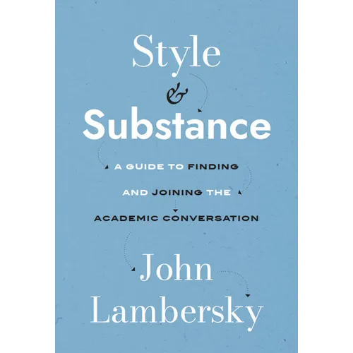 Style and Substance: A Guide to Finding and Joining the Academic Conversation - Paperback