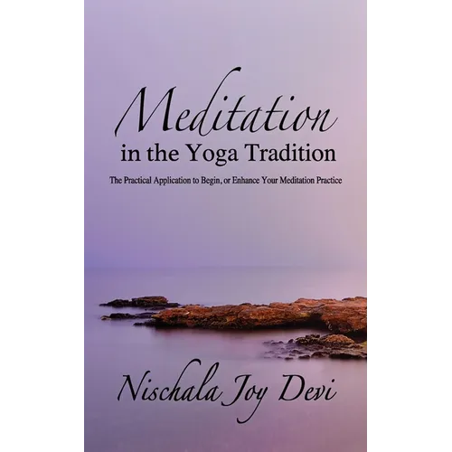Meditation in the Yoga Tradition: The Practical Application to Begin, or Enhance Your Meditation Practice - Paperback