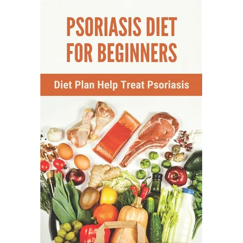 Psoriasis Diet For Beginners: Diet Plan Help Treat Psoriasis: Psoriasis Ayurvedic Treatment Diet - Paperback