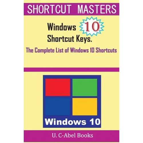 Windows 10 Shortcut Keys: The Complete List of Windows 10 Shortcuts - Paperback
