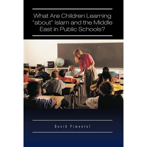 What Are Children Learning "About" Islam and the Middle East in Public Schools?: Are the Students Also Being Taught to Hate America? - Hardcover